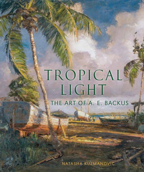 Cover image for Tropical Light The Art of A. E. Backus