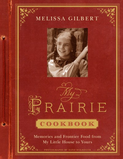 My Prairie Cookbook Memories and Frontier Food from My Little House to Yours