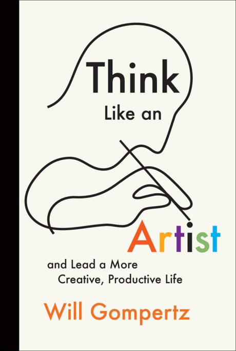 Cover image for Think Like an Artist and Lead a More Creative, Productive Life