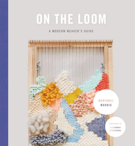 Cover image for On the Loom A Modern Weaver's Guide