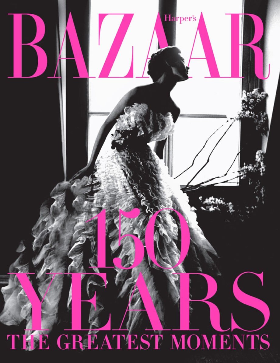 Harper's Bazaar: 150 Years The Greatest Moments
