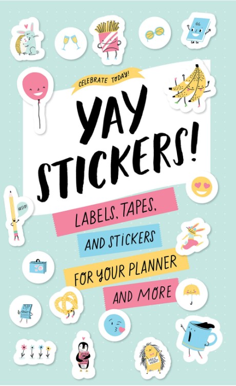 Cover image for Celebrate Today: Yay Stickers! (Sticker Book) Labels, Tapes, and Stickers for Your Planner and More
