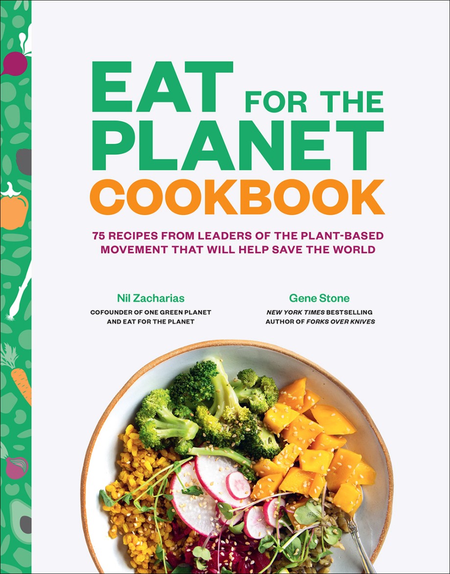 Cover for Eat for the Planet Cookbook 75 Recipes from Leaders of the Plant-Based Movement That Will Help Save the World