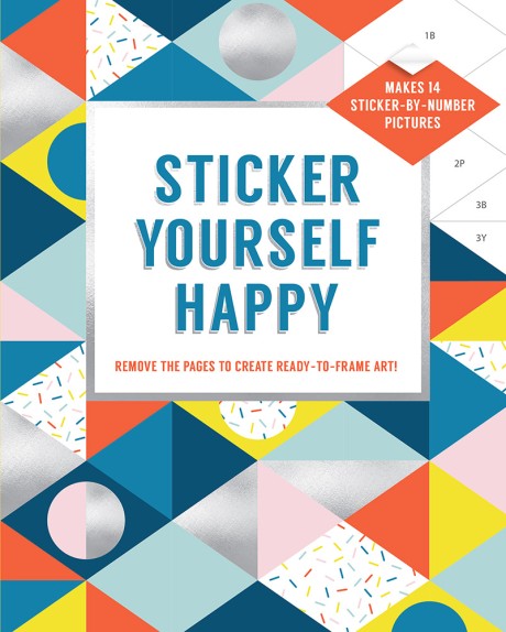 Cover image for Sticker Yourself Happy: Makes 14 Sticker-by-Number Pictures Remove the Pages to Create Ready-to-Frame Art!