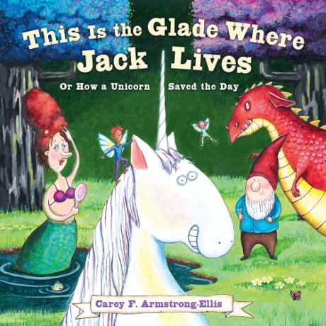 Cover image for This Is the Glade Where Jack Lives Or How a Unicorn Saved the Day