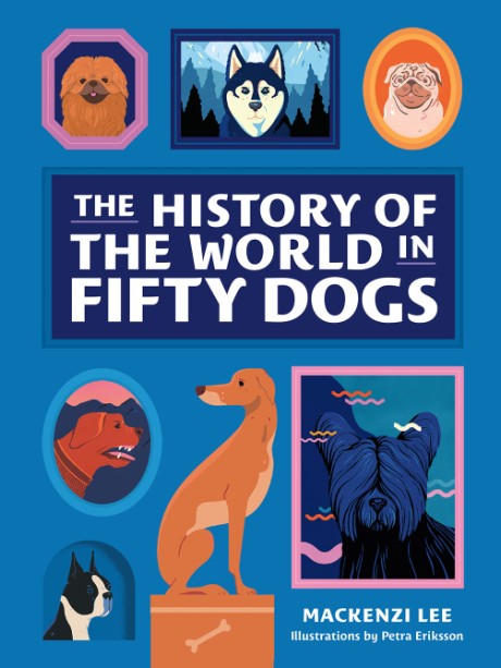 Cover image for History of the World in Fifty Dogs 