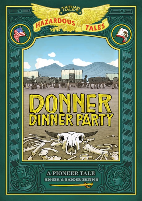 Cover image for Donner Dinner Party: Bigger & Badder Edition (Nathan Hale’s Hazardous Tales #3) A Pioneer Tale