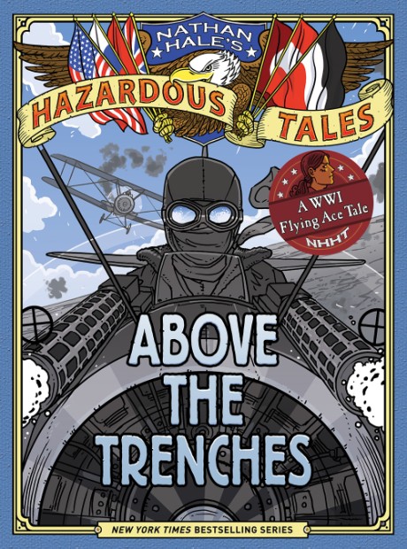 Above the Trenches (Nathan Hale's Hazardous Tales #12) 