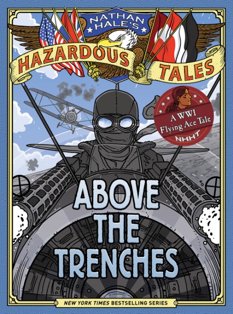 Cover image for Above the Trenches (Nathan Hale's Hazardous Tales #12) A World War I Flying Ace Tale