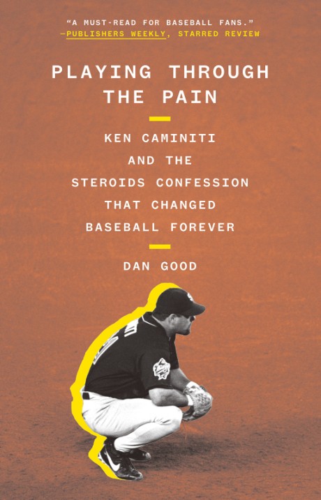 Cover image for Playing Through the Pain Ken Caminiti and the Steroids Confession That Changed Baseball Forever