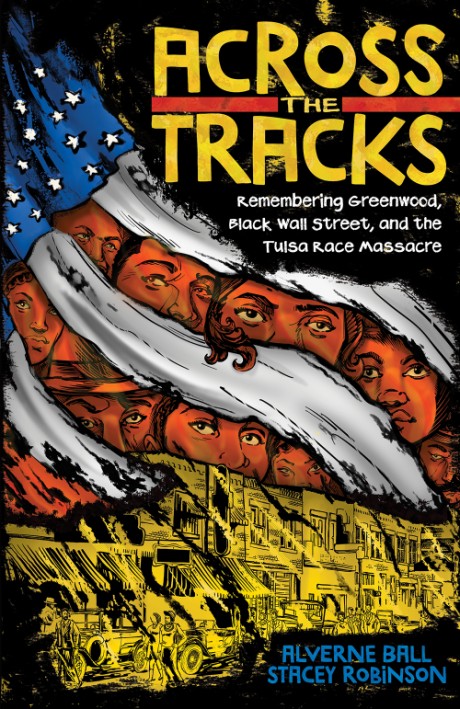 Cover image for Across the Tracks Remembering Greenwood, Black Wall Street, and the Tulsa Race Massacre