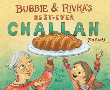 Cover image for Bubbie & Rivka's Best-Ever Challah (So Far!) A Picture Book