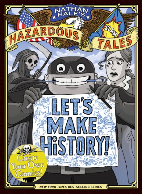 Cover image for Let's Make History! (Nathan Hale's Hazardous Tales) Create Your Own Comics