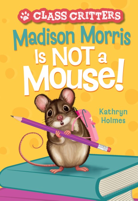 Cover image for Madison Morris Is NOT a Mouse! (Class Critters #3)