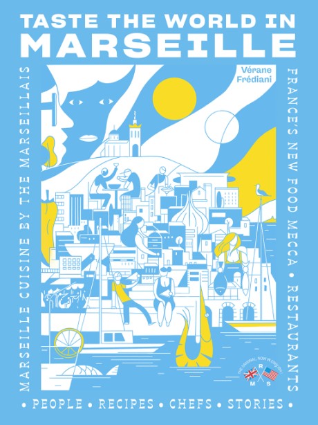 Cover image for Taste the World in Marseille Marseille Cuisine by the Marseillais