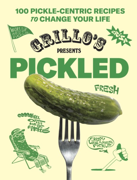 Cover image for Grillo's Presents Pickled 100 Pickle-centric Recipes to Change Your Life