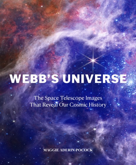 Cover image for Webb's Universe The Space Telescope Images That Reveal Our Cosmic History