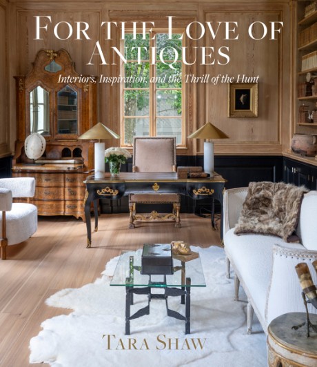 Cover image for For the Love of Antiques Interiors, Inspiration, and the Thrill of the Hunt