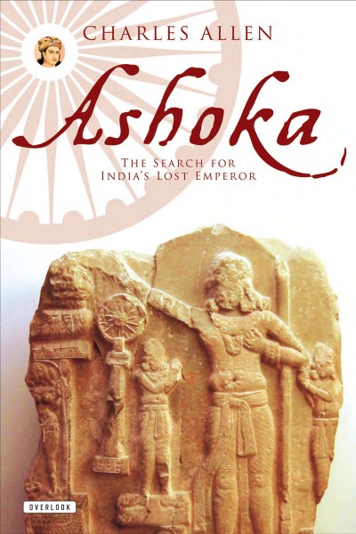 Ashoka The Search for India's Lost Emperor