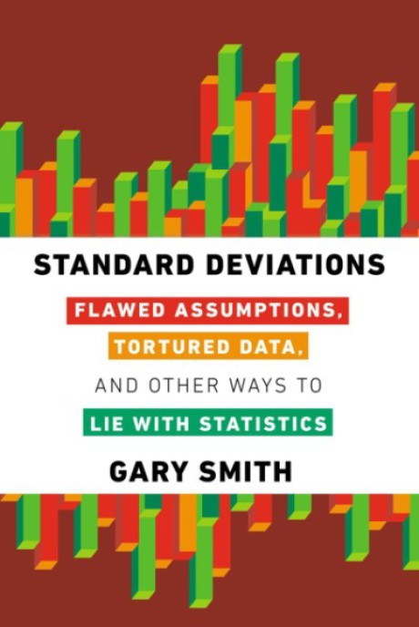 Cover image for Standard Deviations Flawed Assumptions, Tortured Data, and Other Ways to Lie with Statistics