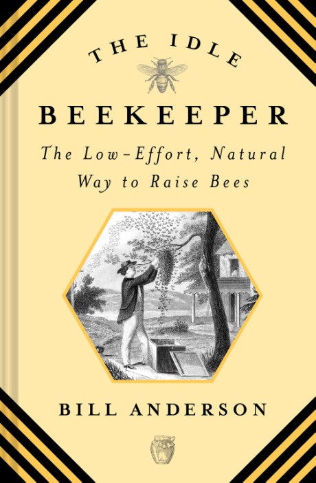Cover image for Idle Beekeeper The Low-Effort, Natural Way to Raise Bees