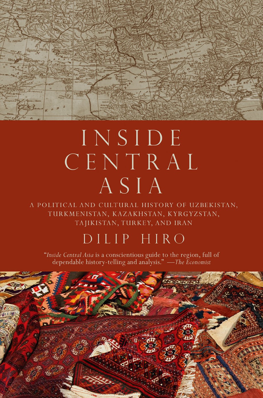 Inside Central Asia A Political and Cultural History of Uzbekistan, Turkmenistan, Kazakhstan, Kyrgyz stan, Tajikistan, Turkey, and Iran