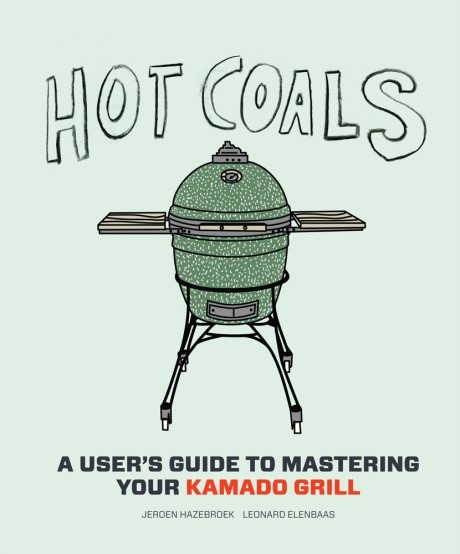 Cover image for Hot Coals A User's Guide to Mastering Your Kamado Grill