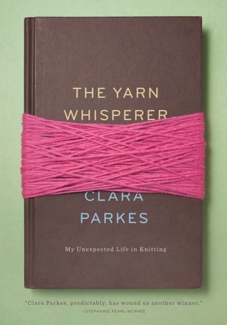 Yarn Whisperer My Unexpected Life in Knitting