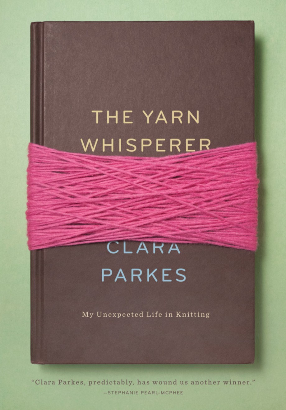 Yarn Whisperer My Unexpected Life in Knitting