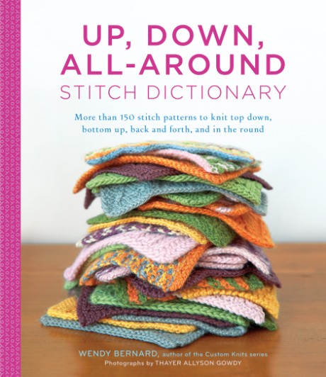 Cover image for Up, Down, All-Around Stitch Dictionary More than 150 stitch patterns to knit top down, bottom up, back and forth, and in the round