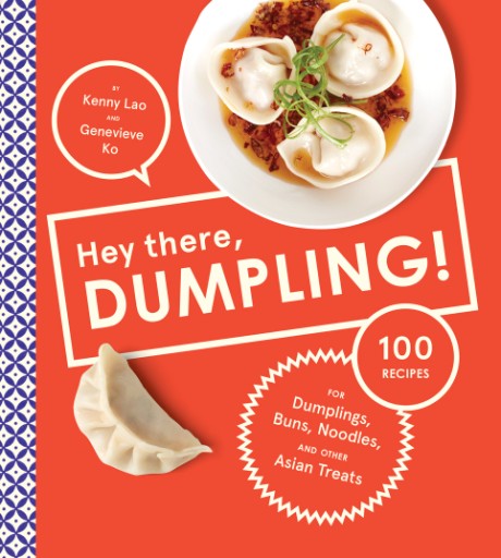 Cover image for Hey There, Dumpling! 100 Recipes for Dumplings, Buns, Noodles, and Other Asian Treats