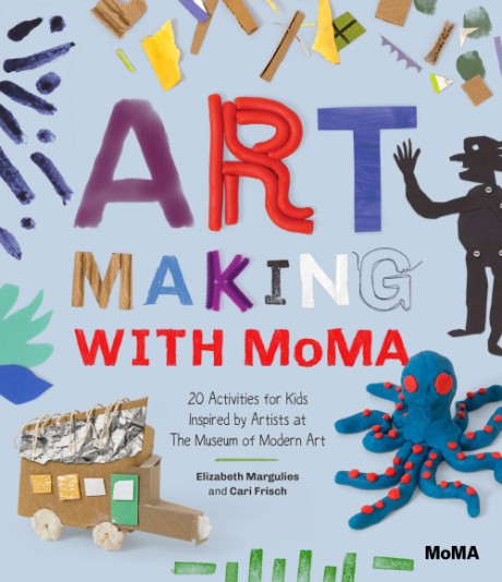 Cover image for Art Making with MoMA 20 Activities for Kids Inspired by Artists at The Museum of Modern Art