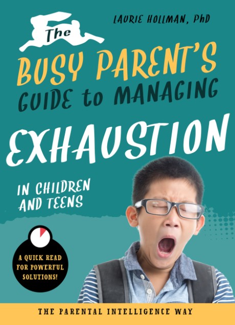 Cover image for Busy Parent's Guide to Managing Exhaustion in Children and Teens The Parental Intelligence Way