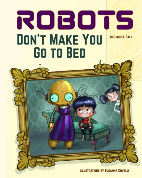 Cover image for Robots Don't Make You Go to Bed A Picture Book