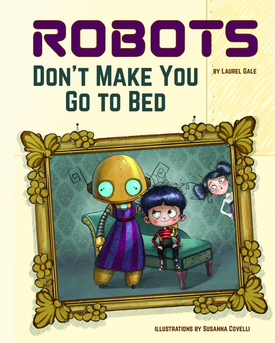 Robots Don't Make You Go to Bed A Picture Book