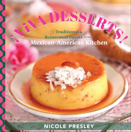 Cover image for ¡Viva Desserts! Traditional and Reinvented Sweets from a Mexican-American Kitchen