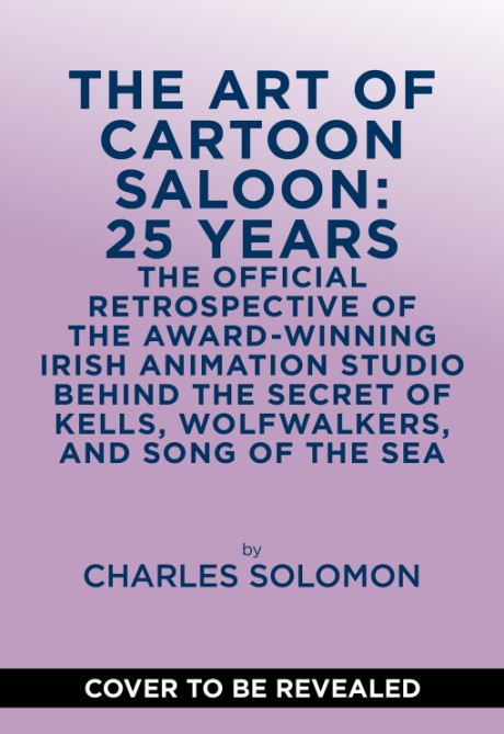 Cover image for Art of Cartoon Saloon: 25 Years The Official Retrospective of the Award-Winning Irish Animation Studio behind The Secret of Kells, Wolfwalkers, and Song of the Sea