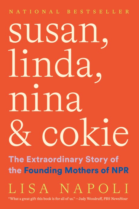 Susan, Linda, Nina & Cokie The Extraordinary Story of the Founding Mothers of NPR