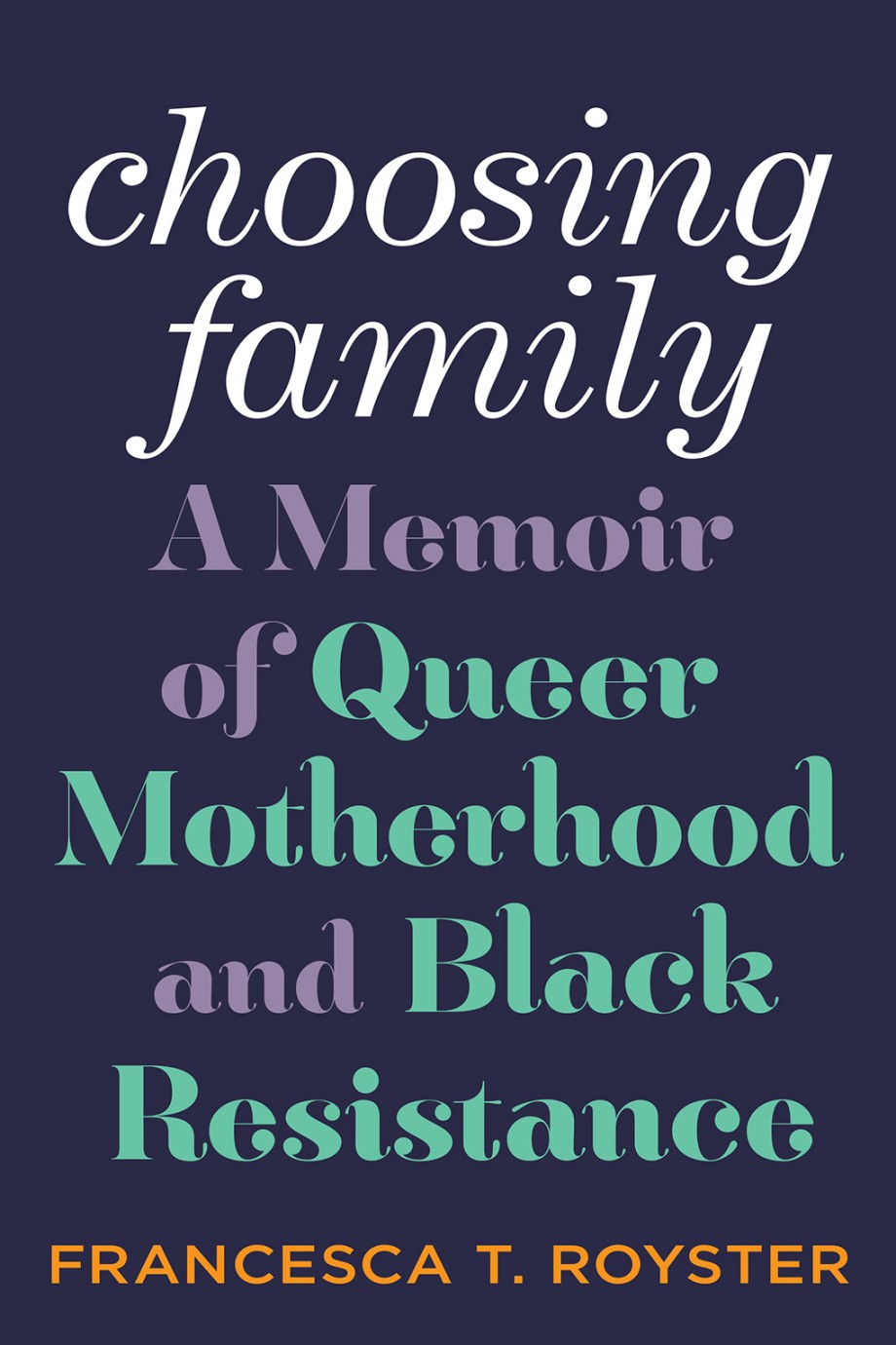 Cover for Choosing Family A Memoir of Queer Motherhood and Black Resistance