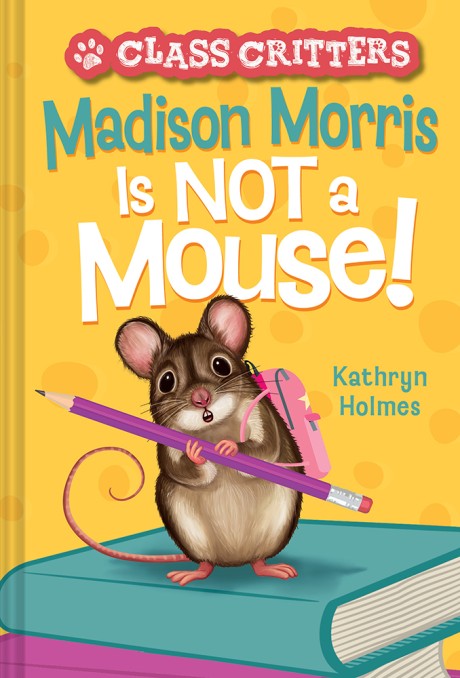 Cover image for Madison Morris Is NOT a Mouse! (Class Critters #3)