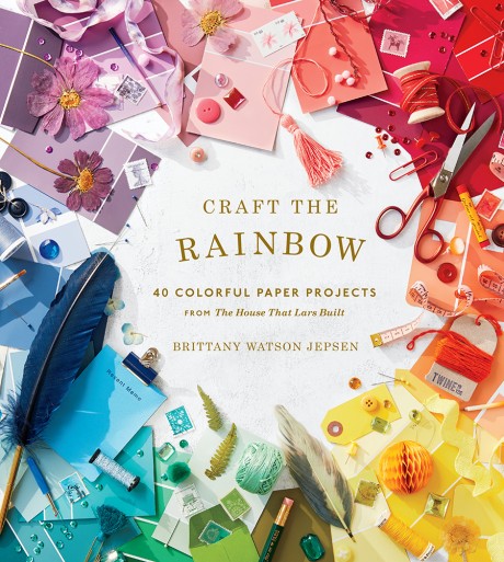 Cover image for Craft the Rainbow 40 Colorful Paper Projects from The House That Lars Built