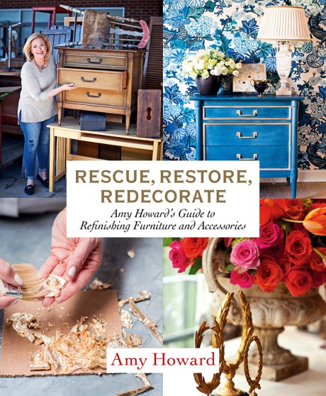 Cover image for Rescue, Restore, Redecorate Amy Howard's Guide to Refinishing Furniture and Accessories