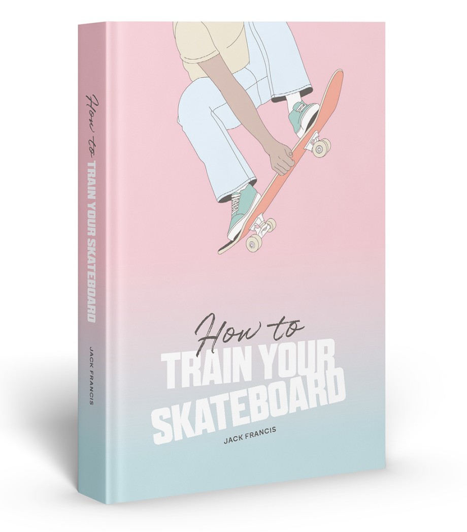 How to Train Your Skateboard An Illustrated Guide to the Freestyling Street Sport