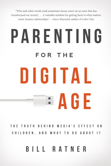 Cover image for Parenting for the Digital Age The Truth Behind Media's Effect on Children and What to Do About It