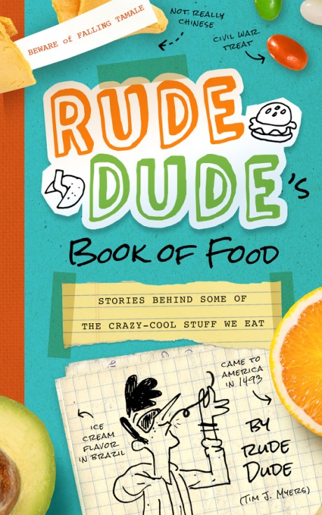 Rude Dude's Book of Food Stories Behind Some of the Crazy-Cool Stuff We Eat