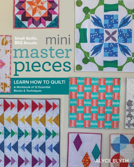 Cover image for Mini Masterpieces Learn How to Quilt! A Workbook of 12 Essential Blocks & Techniques
