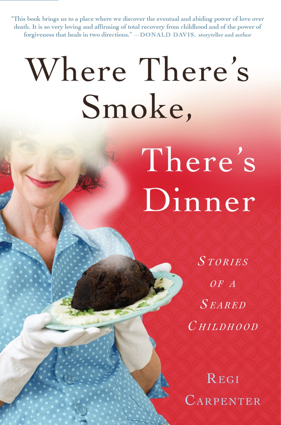 Where There's Smoke, There's Dinner Stories of a Seared Childhood