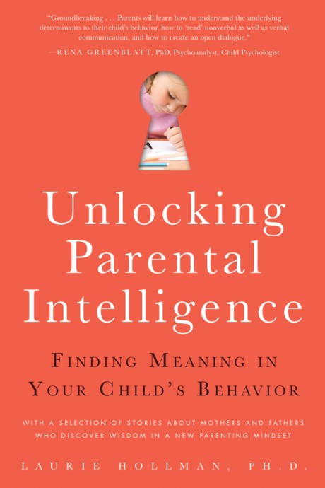 Cover image for Unlocking Parental Intelligence Finding Meaning in Your Child's Behavior