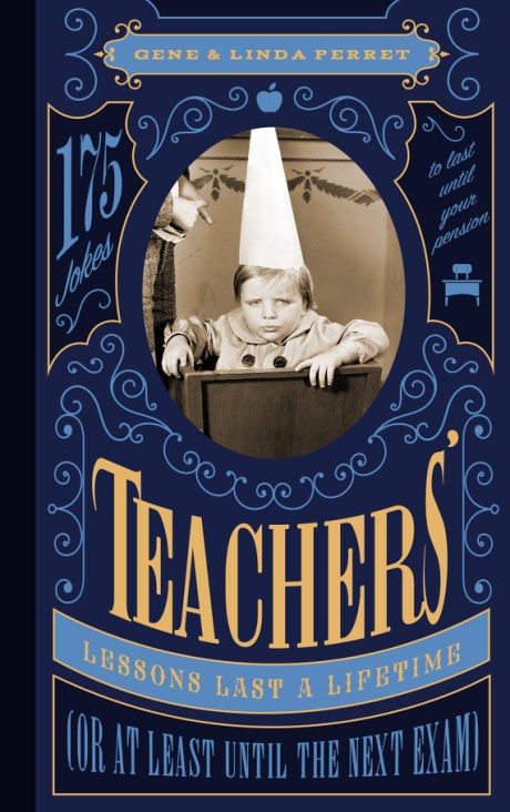 Cover image for Teachers' Lessons Last a Lifetime (Or at Least Until the Next Exam) 175 Jokes to Last Until Your Pension