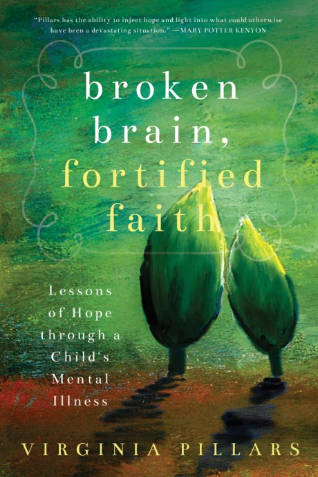 Cover image for Broken Brain, Fortified Faith Lessons of Hope Through a Child's Mental Illness